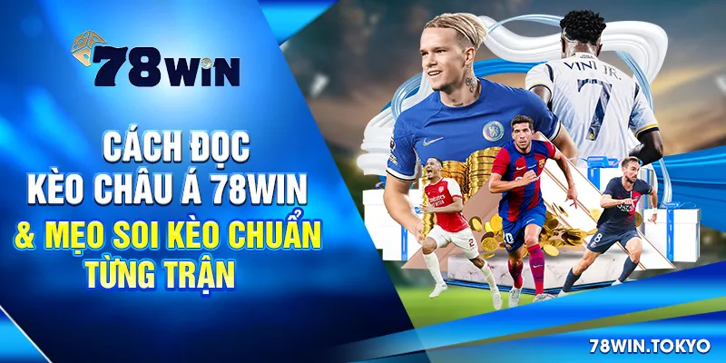 Cách Đọc Kèo Châu Á 78WIN & Mẹo Soi Kèo Chuẩn Từng Trận 4 Cách Đọc Kèo Châu Á 78Win & Mẹo Soi Kèo Chuẩn Từng Trận