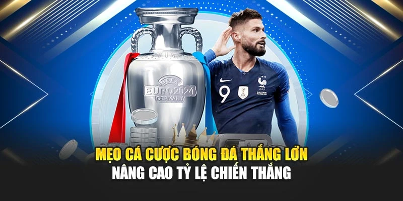 Mẹo Cá Cược Bóng Đá Thắng Lớn Tỷ Lệ Chiến Thắng 100% 4 Mẹo Cá Cược Bóng Đá Thắng Lớn Nâng Cao Tỷ Lệ Chiến Thắng
