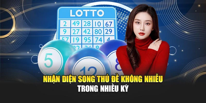Cầu Song Thủ Đề Hôm Nay Chính Xác Theo Xác Suất Thống Kê 6 Nhận diện song thủ đề không nhiễu trong nhiều kỳ