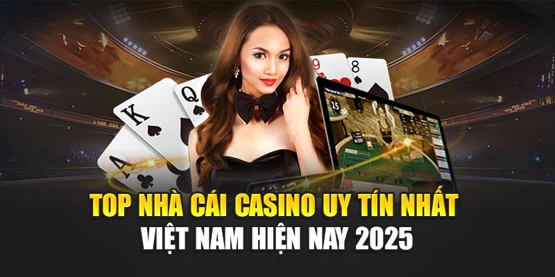 Top Nhà Cái Casino Uy Tín Nhất Việt Nam Hiện Nay 2025 4 Top Nhà Cái Casino Uy Tín Nhất Việt Nam Hiện Nay 2025