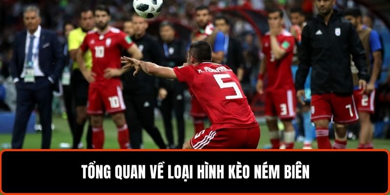 Kèo Ném Biên - Bí Quyết Nhanh Thắng Lớn Từ Cao Thủ 5 Tổng quan về loại hình kèo ném biên